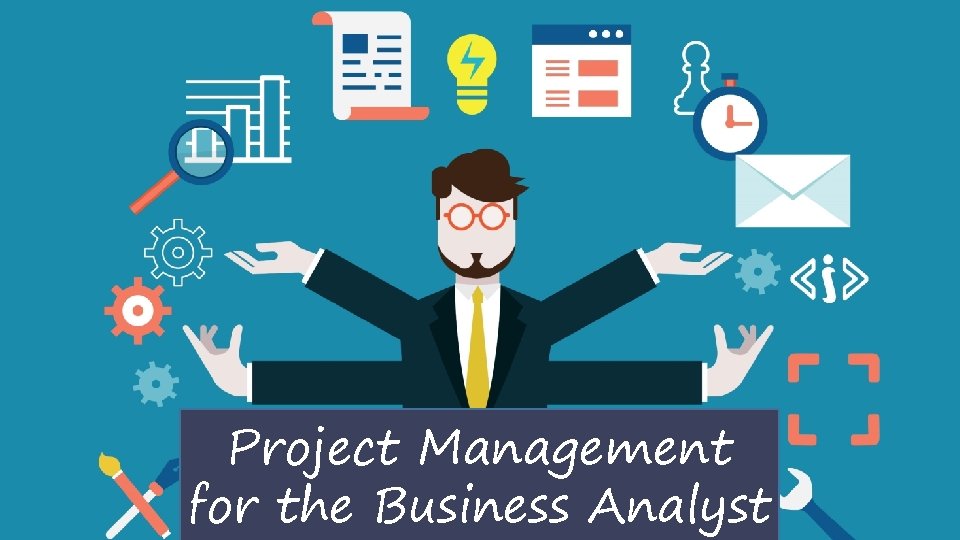 Project Management Skills for Business Analysts Project Management for the Business Analyst 