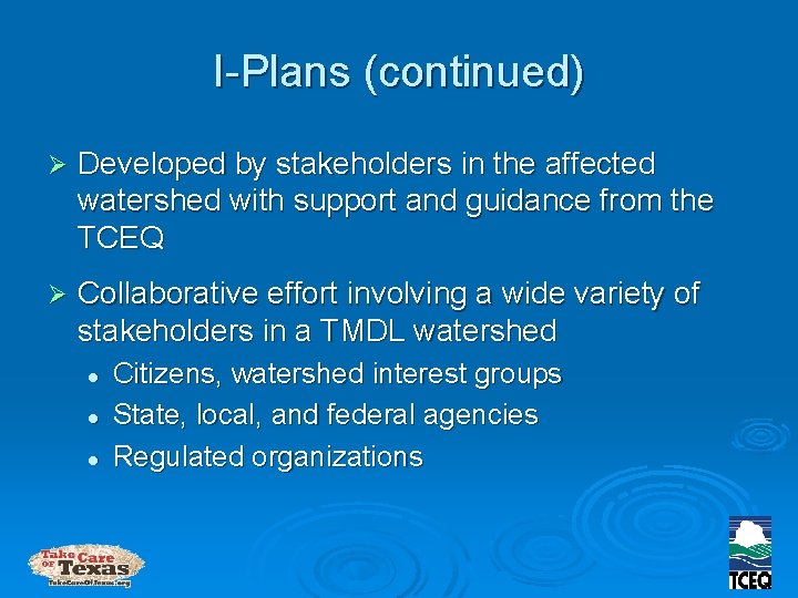 I-Plans (continued) Ø Developed by stakeholders in the affected watershed with support and guidance