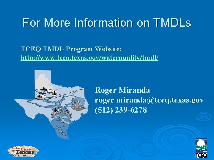 For More Information on TMDLs TCEQ TMDL Program Website: http: //www. tceq. texas. gov/waterquality/tmdl/