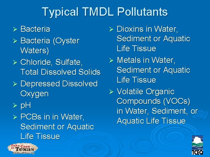 Typical TMDL Pollutants Bacteria Ø Bacteria (Oyster Waters) Ø Chloride, Sulfate, Total Dissolved Solids