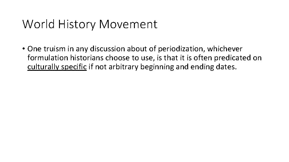World History Movement • One truism in any discussion about of periodization, whichever formulation
