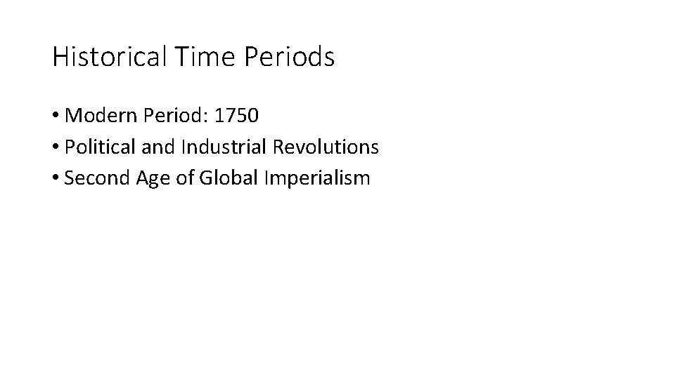 Historical Time Periods • Modern Period: 1750 • Political and Industrial Revolutions • Second