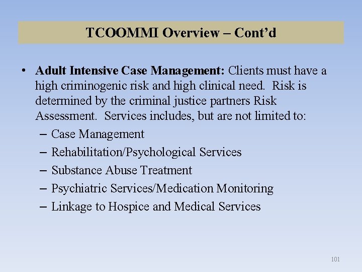 TCOOMMI Overview – Cont’d • Adult Intensive Case Management: Clients must have a high