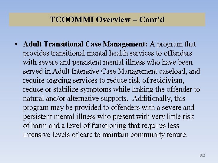 TCOOMMI Overview – Cont’d • Adult Transitional Case Management: A program that provides transitional