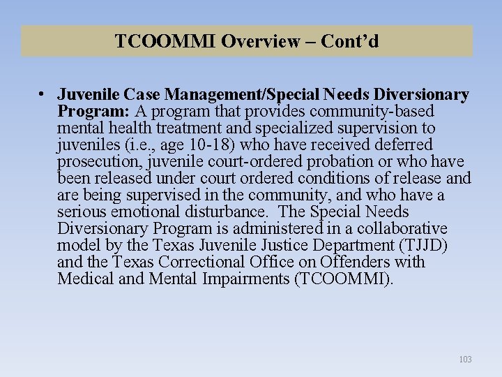 TCOOMMI Overview – Cont’d • Juvenile Case Management/Special Needs Diversionary Program: A program that