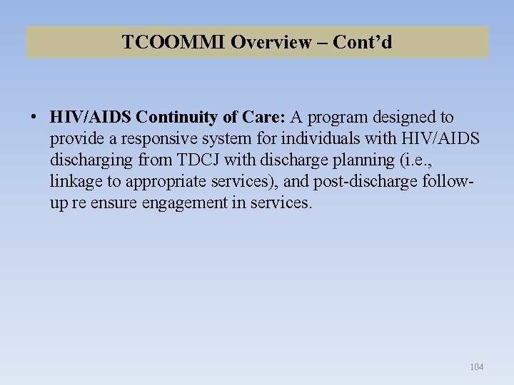 TCOOMMI Overview – Cont’d • HIV/AIDS Continuity of Care: A program designed to provide