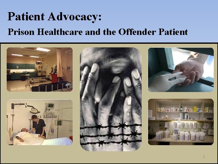 Patient Advocacy: Prison Healthcare and the Offender Patient 2 
