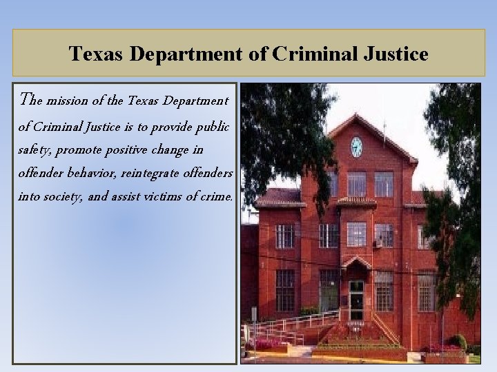 Texas Department of Criminal Justice The mission of the Texas Department of Criminal Justice