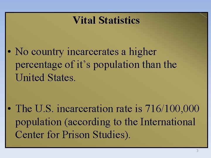Vital Statistics • No country incarcerates a higher percentage of it’s population than the