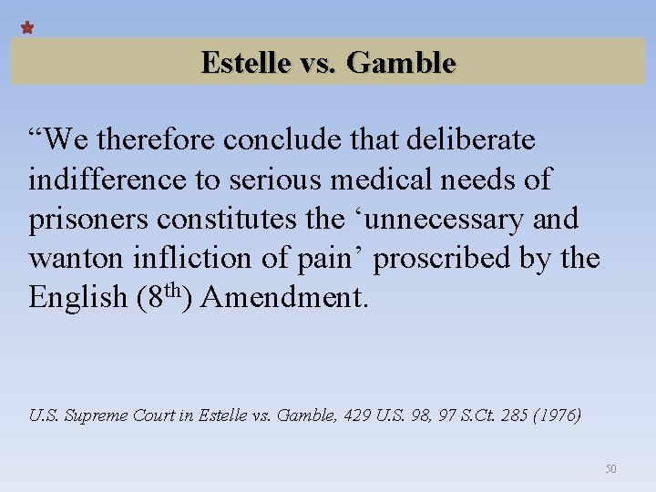Estelle vs. Gamble “We therefore conclude that deliberate indifference to serious medical needs of
