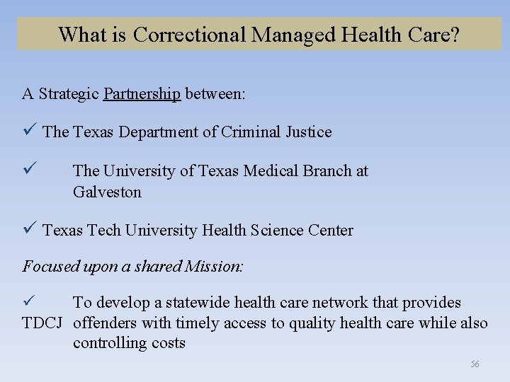 What is Correctional Managed Health Care? A Strategic Partnership between: The Texas Department of