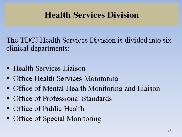 Health Services Division The TDCJ Health Services Division is divided into six clinical departments: