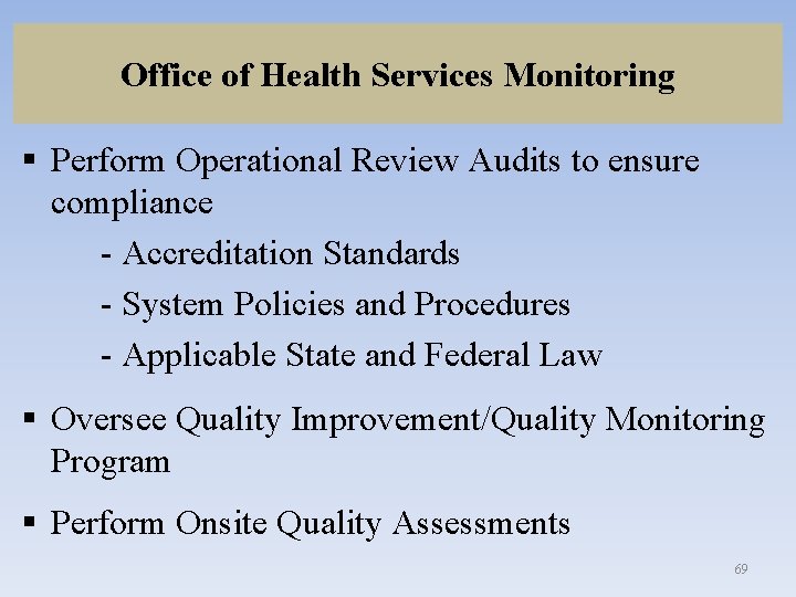Office of Health Services Monitoring § Perform Operational Review Audits to ensure compliance -