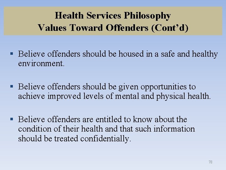 Health Services Philosophy Values Toward Offenders (Cont’d) § Believe offenders should be housed in