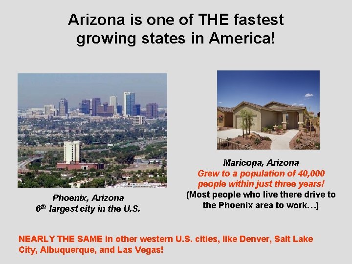 Arizona is one of THE fastest growing states in America! Phoenix, Arizona 6 th