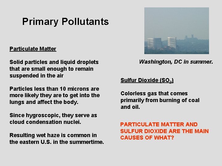 Primary Pollutants Particulate Matter Solid particles and liquid droplets that are small enough to