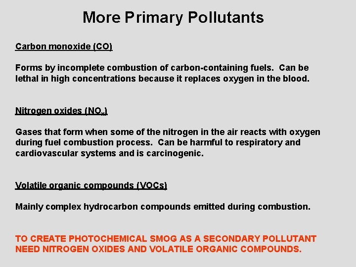More Primary Pollutants Carbon monoxide (CO) Forms by incomplete combustion of carbon-containing fuels. Can