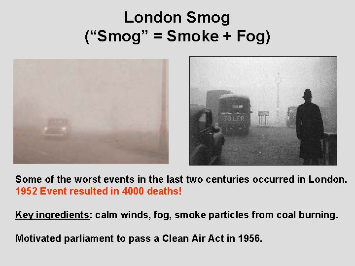 London Smog (“Smog” = Smoke + Fog) Some of the worst events in the