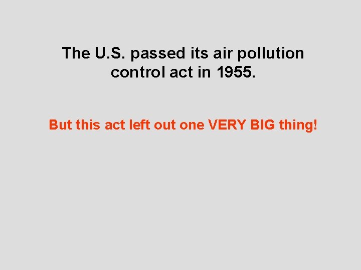 The U. S. passed its air pollution control act in 1955. But this act