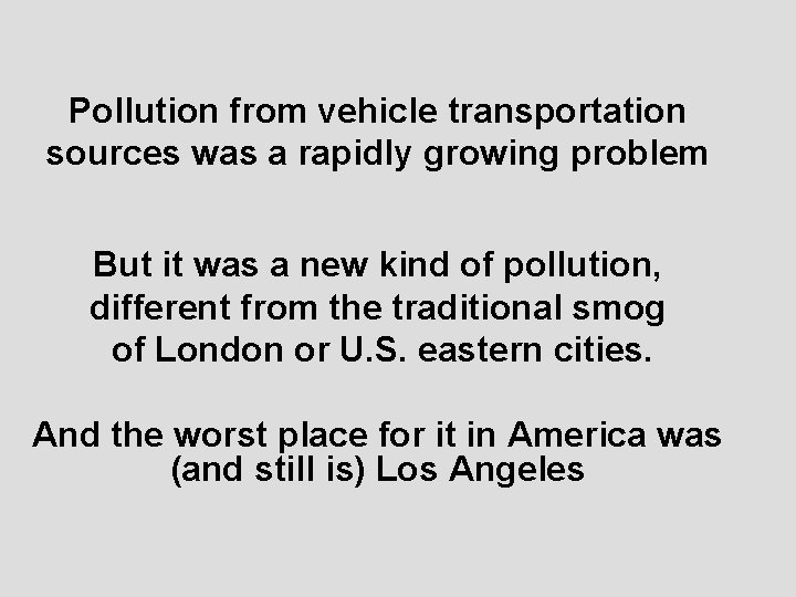 Pollution from vehicle transportation sources was a rapidly growing problem But it was a