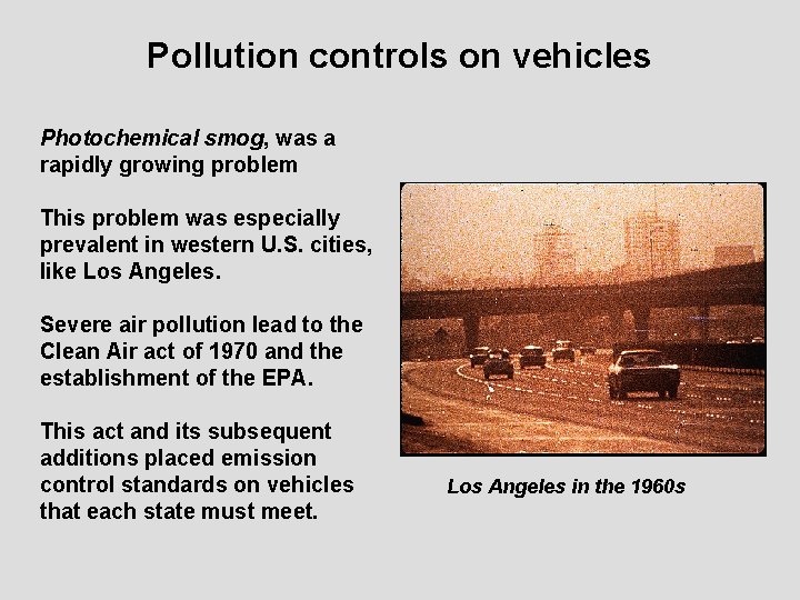 Pollution controls on vehicles Photochemical smog, was a rapidly growing problem This problem was