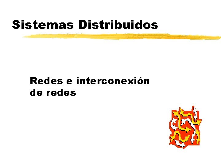 Sistemas Distribuidos Redes e interconexión de redes 