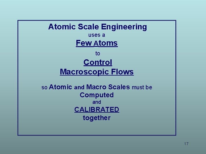 Atomic Scale Engineering uses a Few Atoms to Control Macroscopic Flows so Atomic and