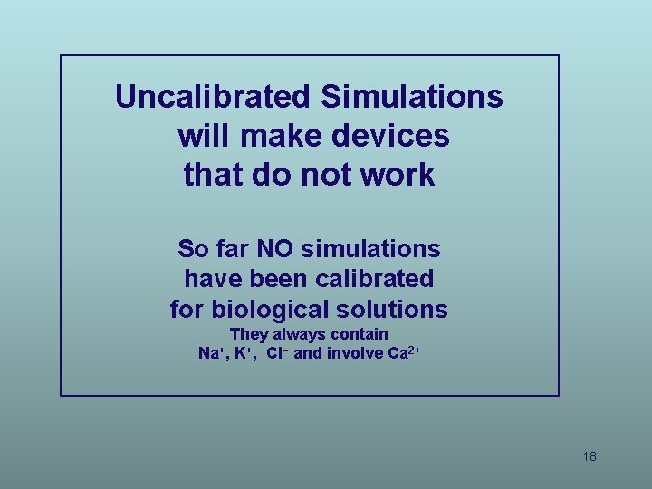 Uncalibrated Simulations will make devices that do not work So far NO simulations have