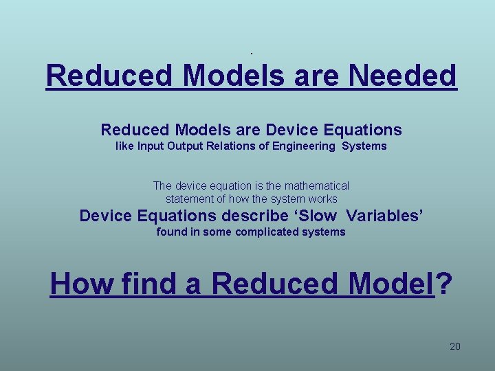 . Reduced Models are Needed Reduced Models are Device Equations like Input Output Relations