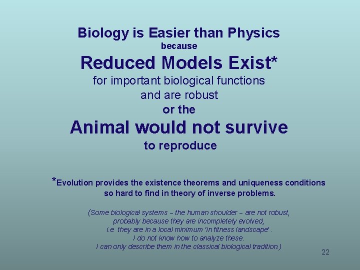 Biology is Easier than Physics because Reduced Models Exist* for important biological functions and