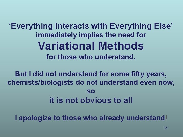 ‘Everything Interacts with Everything Else’ immediately implies the need for Variational Methods for those