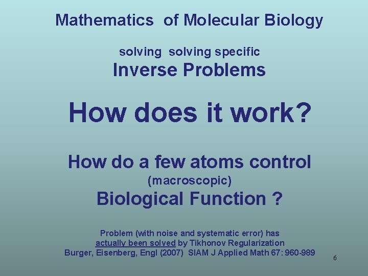 Mathematics of Molecular Biology solving specific Inverse Problems How does it work? How do