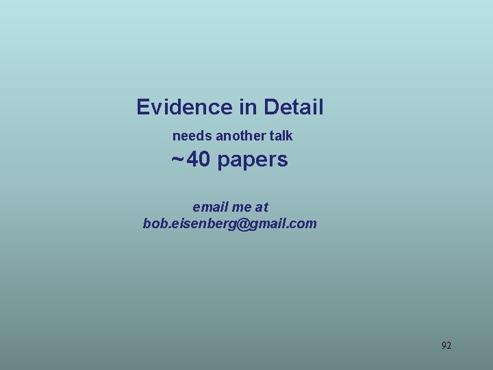 Evidence in Detail needs another talk ~ 40 papers email me at bob. eisenberg@gmail.