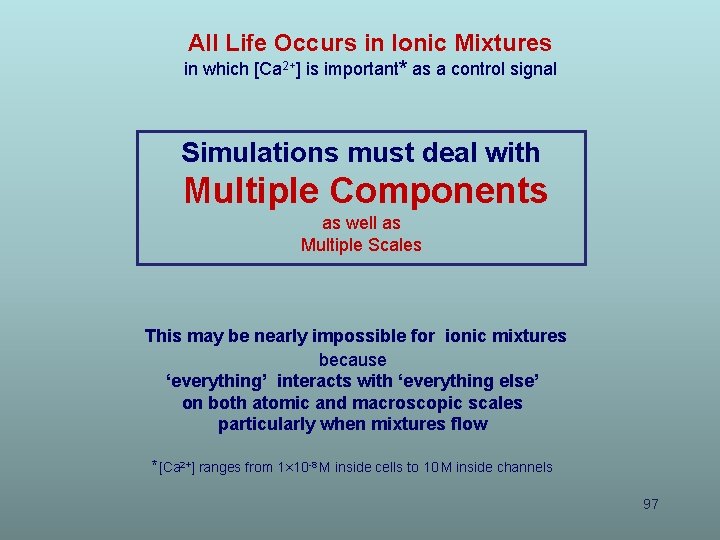 All Life Occurs in Ionic Mixtures in which [Ca 2+] is important* as a