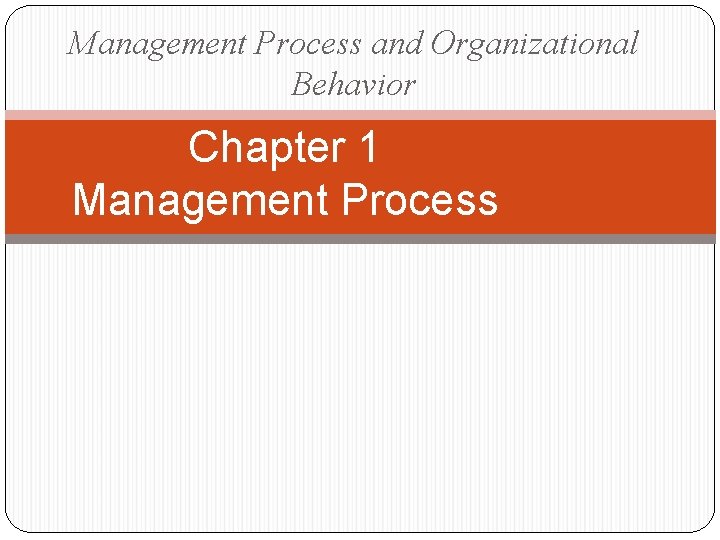 Management Process and Organizational Behavior Chapter 1 Management Process 