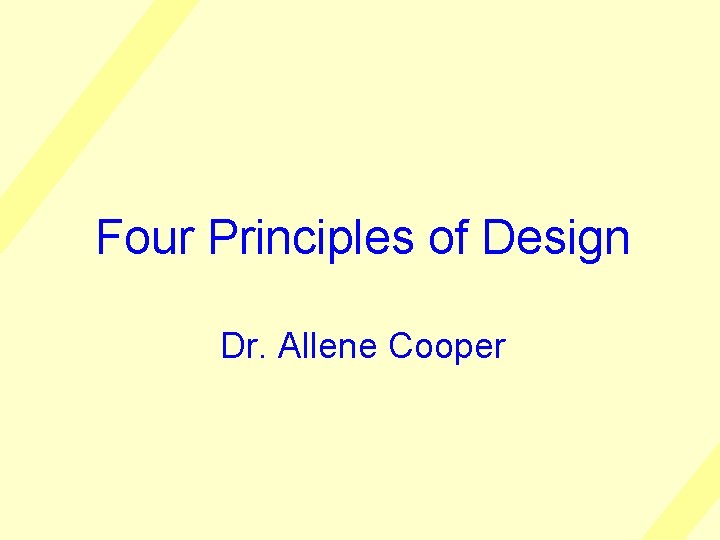 Four Principles of Design Dr. Allene Cooper 
