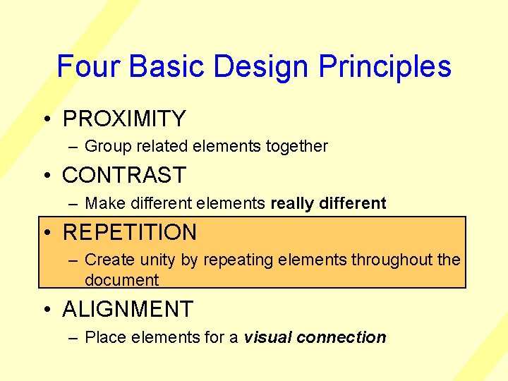 Four Basic Design Principles • PROXIMITY – Group related elements together • CONTRAST –