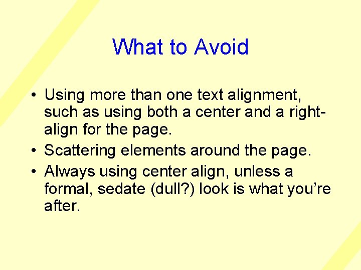 What to Avoid • Using more than one text alignment, such as using both
