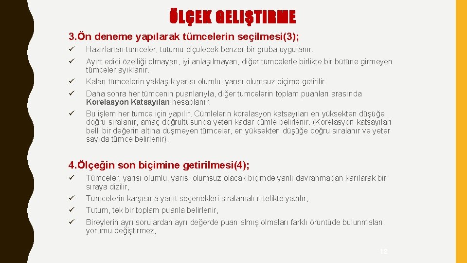 ÖLÇEK GELIŞTIRME 3. Ön deneme yapılarak tümcelerin seçilmesi(3); ü ü Hazırlanan tümceler, tutumu ölçülecek