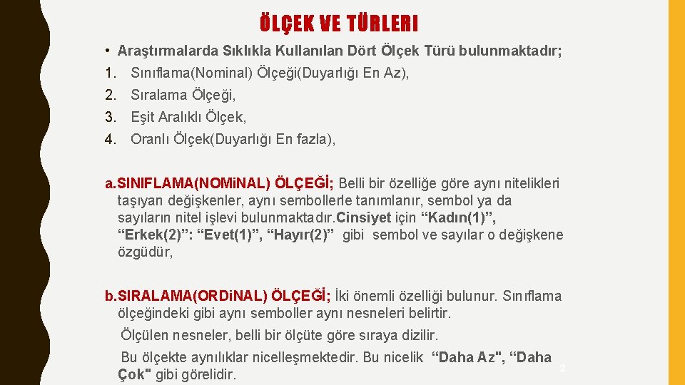 ÖLÇEK VE TÜRLERI • Araştırmalarda Sıklıkla Kullanılan Dört Ölçek Türü bulunmaktadır; 1. Sınıflama(Nominal) Ölçeği(Duyarlığı