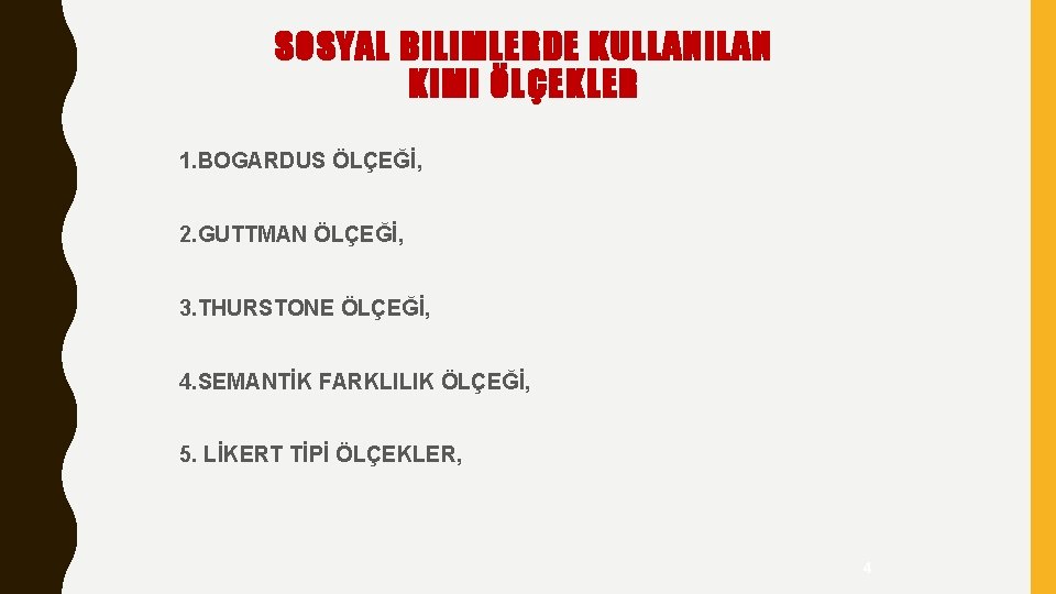 SOSYAL BILIMLERDE KULLANILAN KIMI ÖLÇEKLER 1. BOGARDUS ÖLÇEĞİ, 2. GUTTMAN ÖLÇEĞİ, 3. THURSTONE ÖLÇEĞİ,