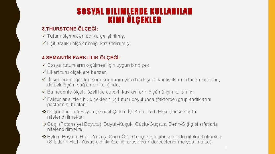 SOSYAL BILIMLERDE KULLANILAN KIMI ÖLÇEKLER 3. THURSTONE ÖLÇEĞİ: ü Tutum ölçmek amacıyla geliştirilmiş, ü