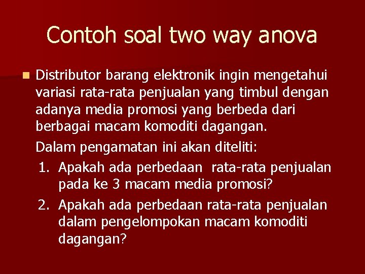 Contoh soal two way anova n Distributor barang elektronik ingin mengetahui variasi rata-rata penjualan