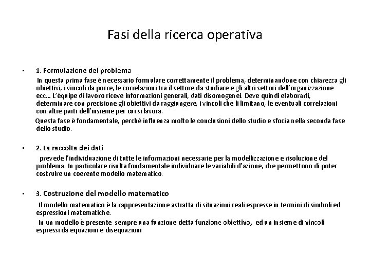 Fasi della ricerca operativa • 1. Formulazione del problema In questa prima fase è