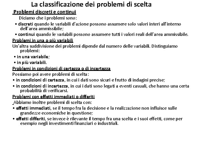 La classificazione dei problemi di scelta Problemi discreti e continui Diciamo che i problemi