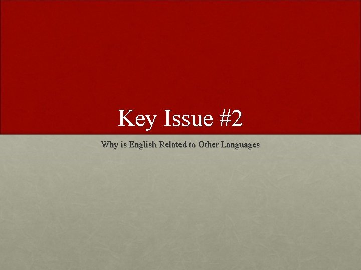 Key Issue #2 Why is English Related to Other Languages 