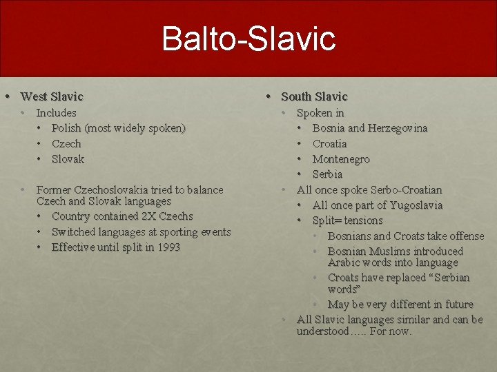 Balto-Slavic • West Slavic • Includes • Polish (most widely spoken) • Czech •