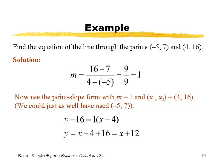 Example Find the equation of the line through the points (– 5, 7) and