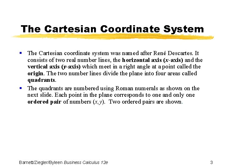 The Cartesian Coordinate System § The Cartesian coordinate system was named after René Descartes.