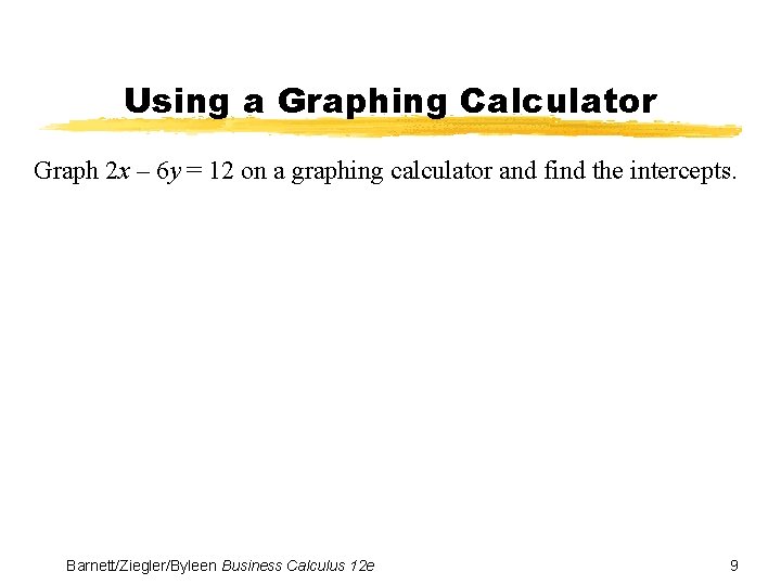 Using a Graphing Calculator Graph 2 x – 6 y = 12 on a